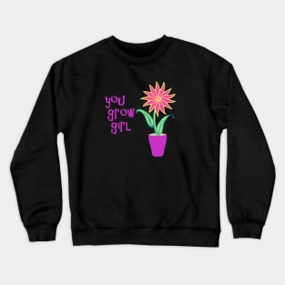 You Grow Girl Crewneck Sweatshirt